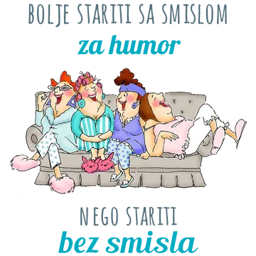 Bolje stariti sa smislom za humor nego bez smisla na izdeleku