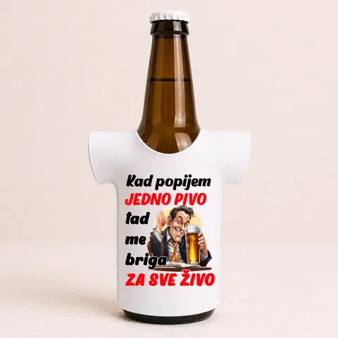 Kad popijem jedno pivo tad me briga za sve zivo - Majica za flaše – proizvod sa printom