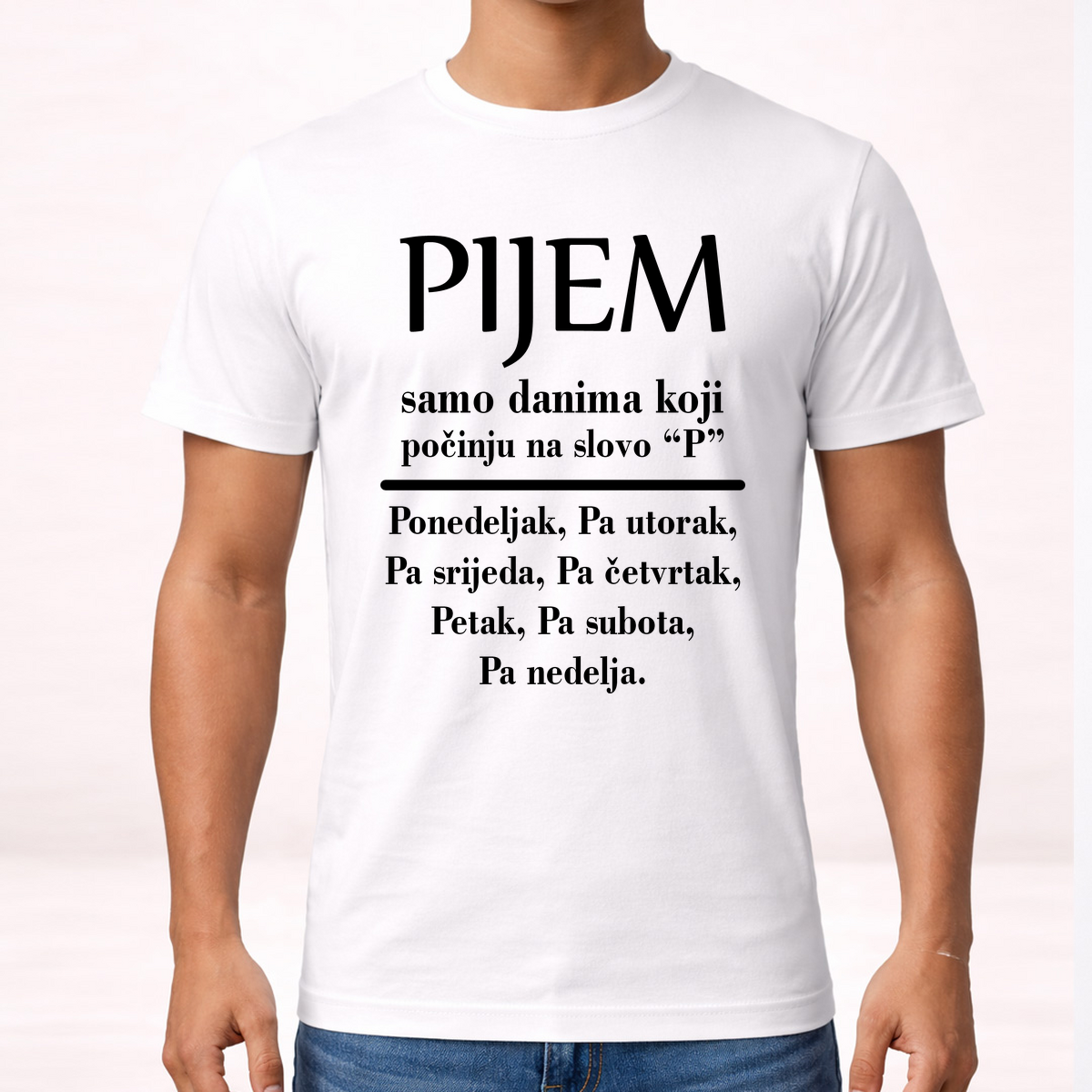 Pijem samo danima koji počinju na slovo P - Majica – prikaz proizvoda