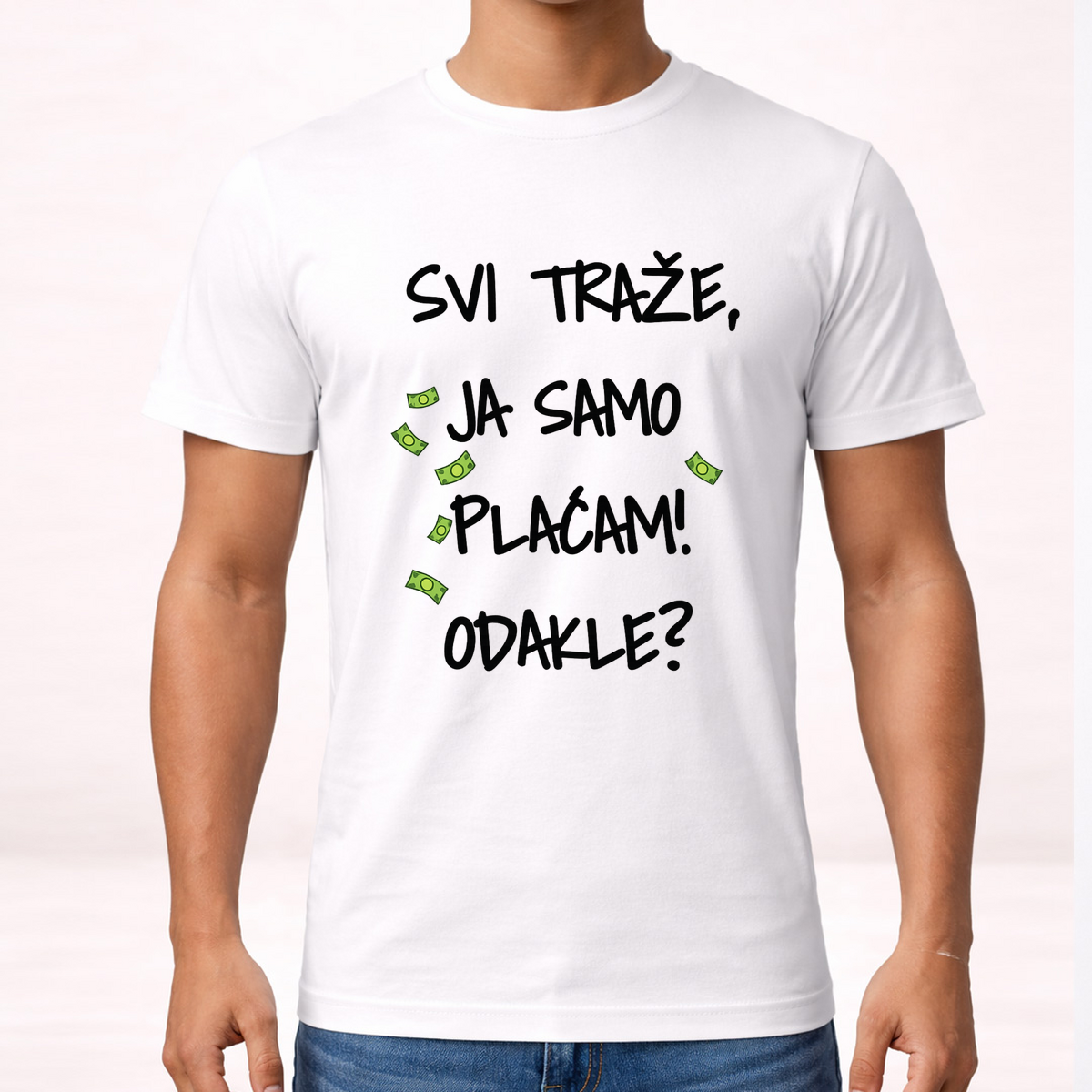 Svi traze ja samo placam dokle - Majica – prikaz izdelka